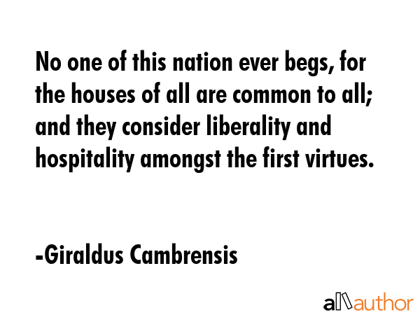No one of this nation ever begs, for the houses of all are common to all; and they consider... - Giraldus Cambrensis Quote GIF