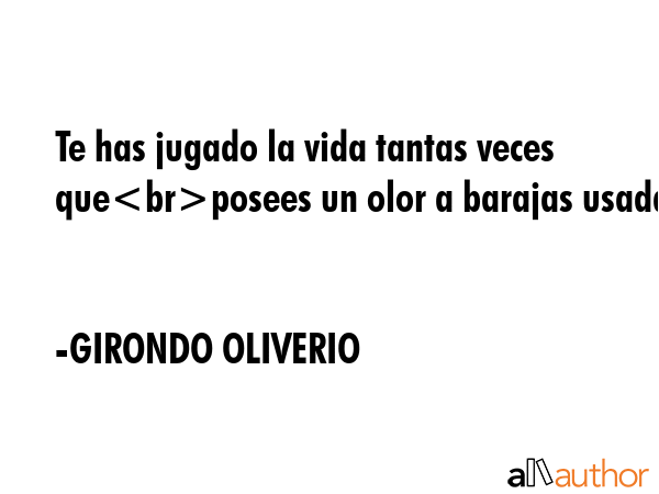 Te has jugado la vida tantas veces queposees un olor a barajas usadas - GIRONDO OLIVERIO Quote GIF