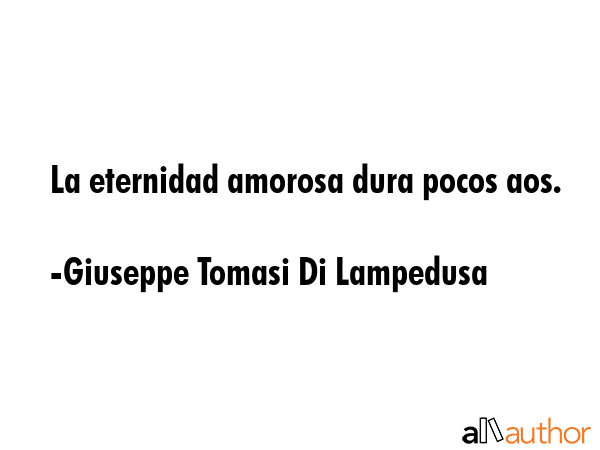 La eternidad amorosa dura pocos aos. - Giuseppe Tomasi Di Lampedusa Quote GIF
