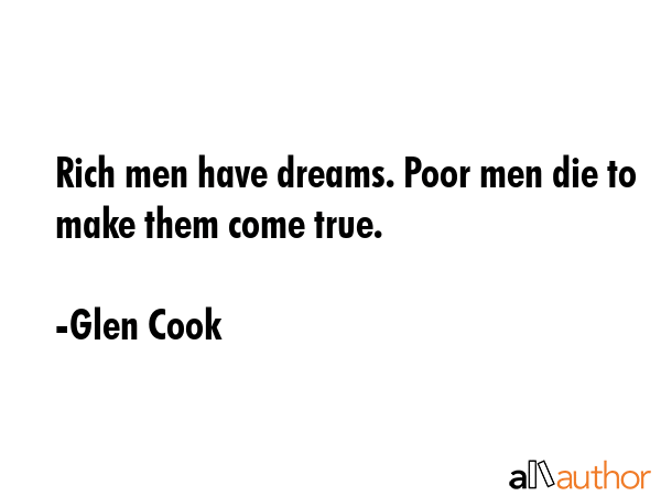 Rich men have dreams. Poor men die to make them come true. - Glen Cook Quote GIF