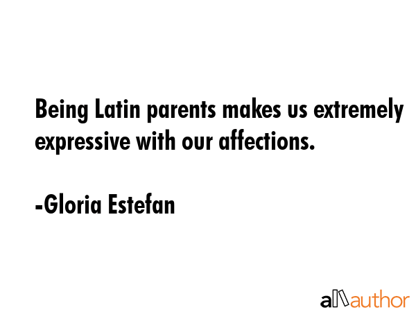 Being Latin parents makes us extremely expressive with our affections. - Gloria Estefan Quote GIF