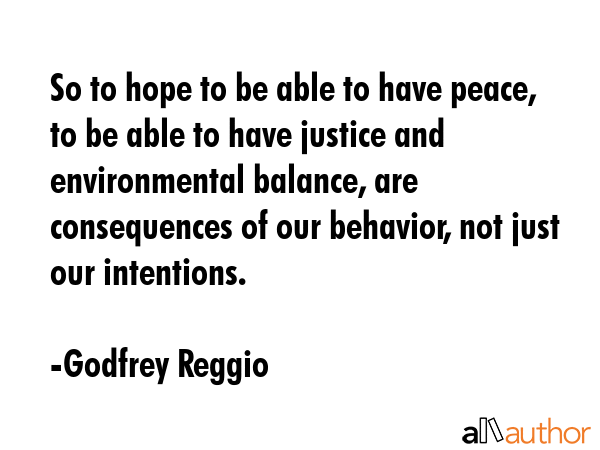 So to hope to be able to have peace, to be able to have justice and environmental balance, are... - Godfrey Reggio Quote GIF