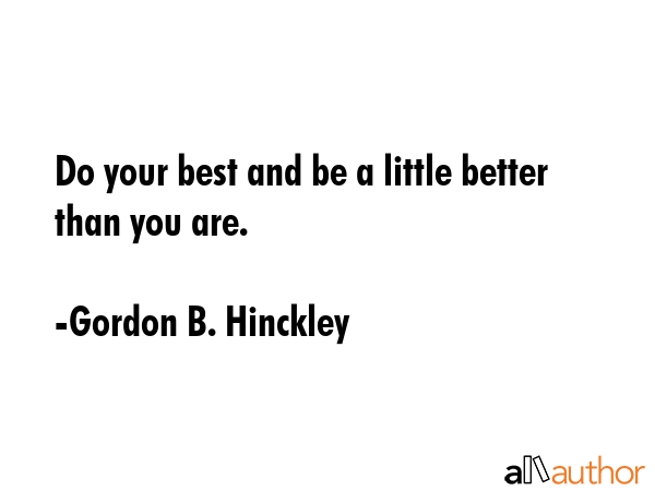 Do your best and be a little better than you are. - Gordon B. Hinckley Quote GIF