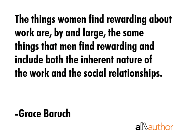 The things women find rewarding about work are, by and large, the same things that men find... - Grace Baruch Quote GIF