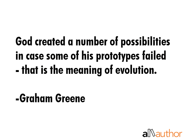 God created a number of possibilities in case some of his prototypes failed - that is the meaning... - Graham Greene Quote GIF