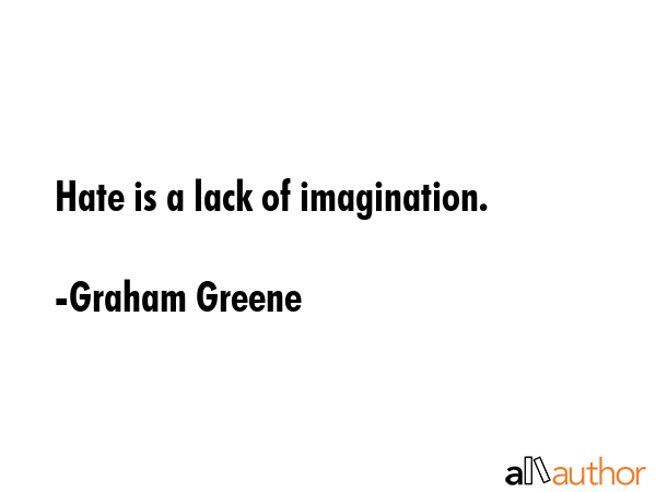Hate is a lack of imagination. - Graham Greene Quote GIF