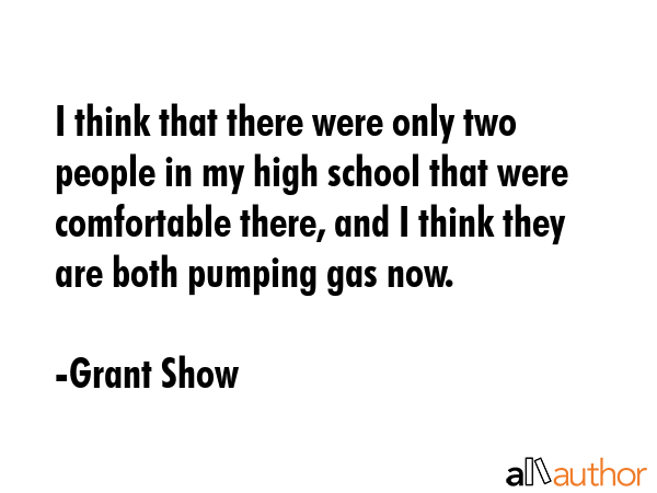 I think that there were only two people in my high school that were comfortable there, and I think... - Grant Show Quote GIF