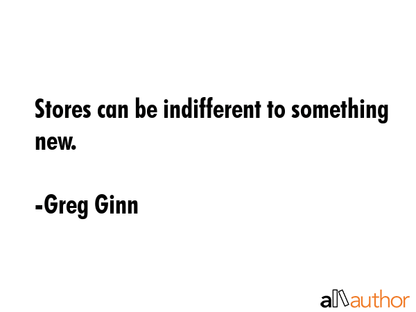Stores can be indifferent to something new. - Greg Ginn Quote GIF