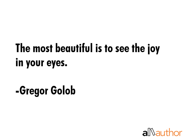 The most beautiful is to see the joy in your eyes. - Gregor Golob Quote GIF