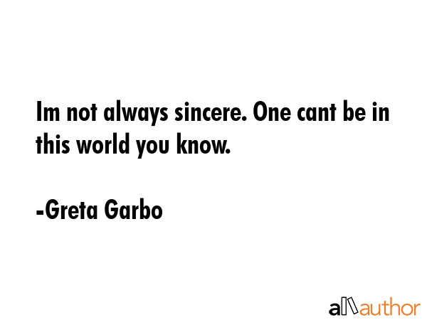 Im not always sincere. One cant be in this world you know. - Greta Garbo Quote GIF