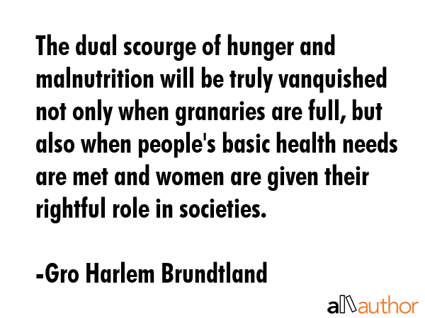 The dual scourge of hunger and malnutrition will be truly vanquished not only when granaries are... - Gro Harlem Brundtland Quote GIF