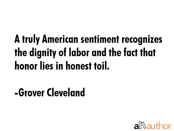 A truly American sentiment recognizes the dignity of labor and the fact that honor lies in honest... - Grover Cleveland Quote GIF