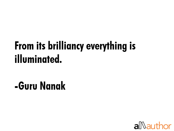 From its brilliancy everything is illuminated. - Guru Nanak Quote GIF
