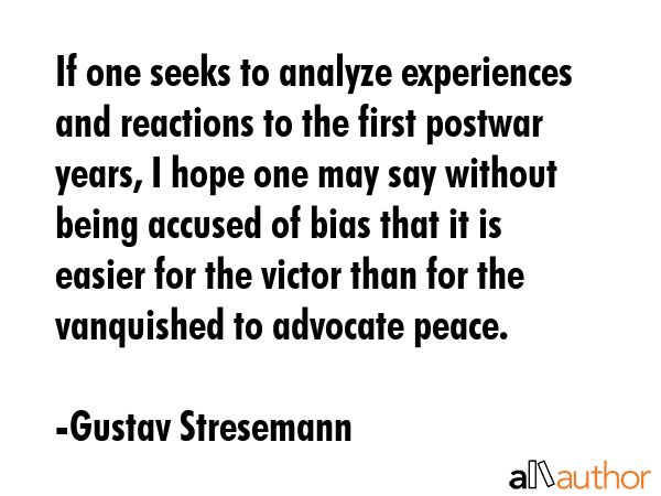 If one seeks to analyze experiences and reactions to the first postwar years, I hope one may say... - Gustav Stresemann Quote GIF
