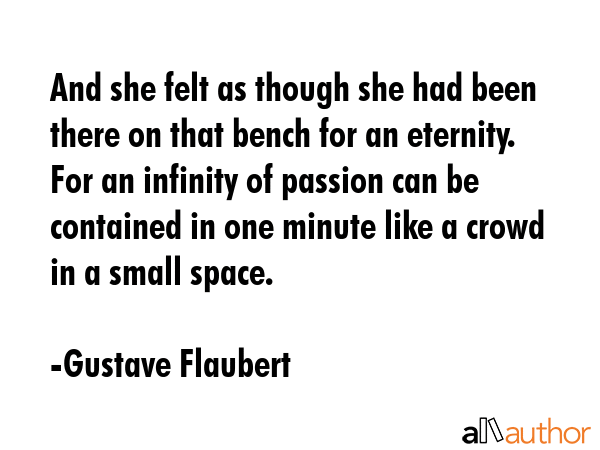 And she felt as though she had been there on that bench for an eternity. For an infinity of passion... - Gustave Flaubert Quote GIF