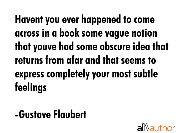 Havent you ever happened to come across in a book some vague notion that youve had some obscure... - Gustave Flaubert Quote GIF