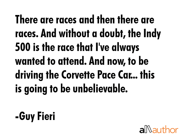 There are races and then there are races. And without a doubt, the Indy 500 is the race that I\