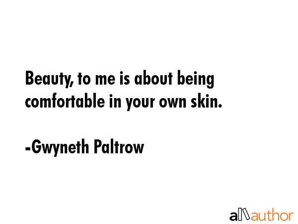 Beauty, to me is about being comfortable in your own skin. - Gwyneth Paltrow Quote GIF