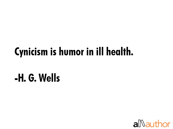 Cynicism is humor in ill health. - H. G. Wells Quote GIF