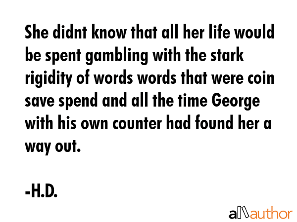 She didnt know that all her life would be spent gambling with the stark rigidity of words words... - H.D. Quote GIF