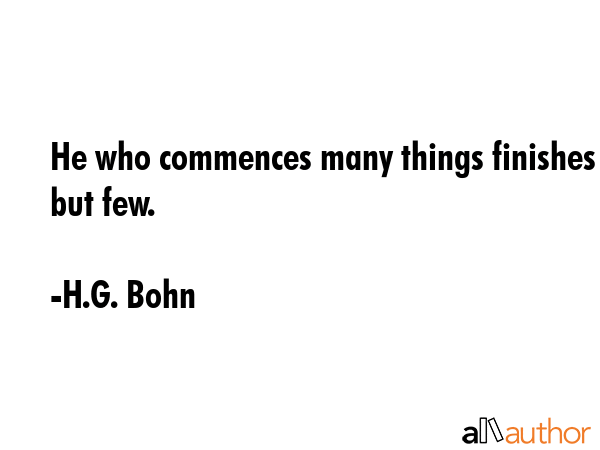 He who commences many things finishes but few. - H.G. Bohn Quote GIF