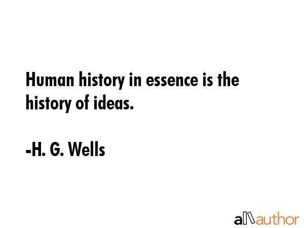 Human history in essence is the history of ideas. - H. G. Wells Quote GIF