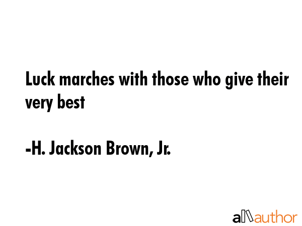 Luck marches with those who give their very best - H. Jackson Brown, Jr. Quote GIF