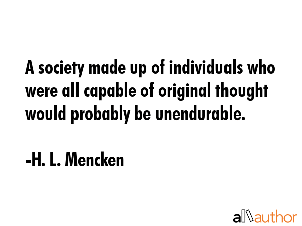 A society made up of individuals who were all capable of original thought would probably be... - H. L. Mencken Quote GIF
