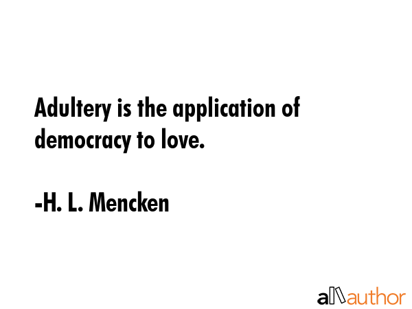 Adultery is the application of democracy to love. - H. L. Mencken Quote GIF