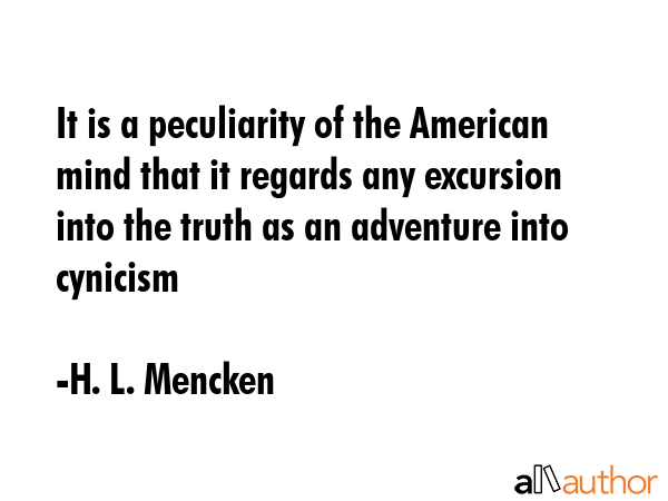 It is a peculiarity of the American mind that it regards any excursion into the truth as an... - H. L. Mencken Quote GIF