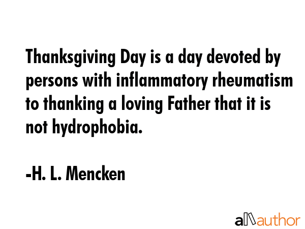 Thanksgiving Day is a day devoted by persons with inflammatory rheumatism to thanking a loving... - H. L. Mencken Quote GIF