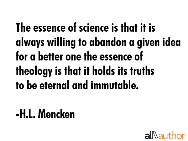The essence of science is that it is always willing to abandon a given idea for a better one the... - H.L. Mencken Quote GIF