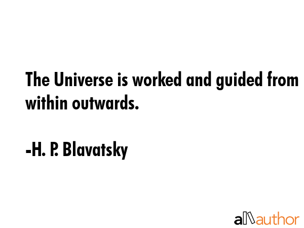 The Universe is worked and guided from within outwards. - H. P. Blavatsky Quote GIF