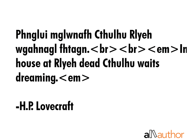 Phnglui mglwnafh Cthulhu Rlyeh wgahnagl fhtagn.In his house at Rlyeh dead Cthulhu waits dreaming. - H.P. Lovecraft Quote GIF