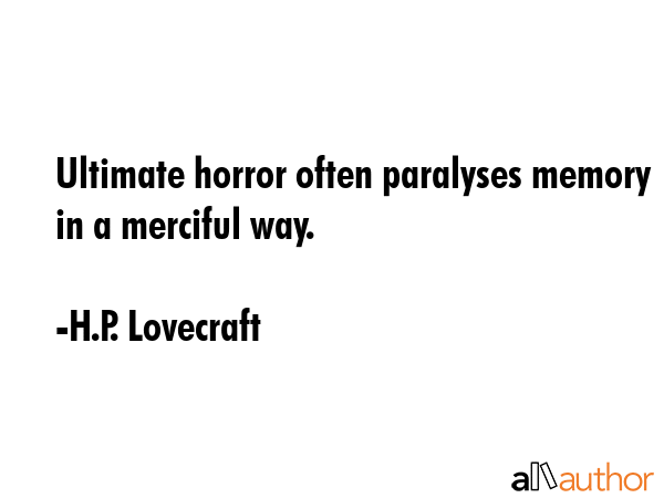 Ultimate horror often paralyses memory in a merciful way. - H.P. Lovecraft Quote GIF