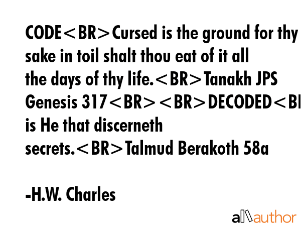 CODECursed is the ground for thy sake in toil shalt thou eat of it all the days of thy life.Tanakh... - H.W. Charles Quote GIF