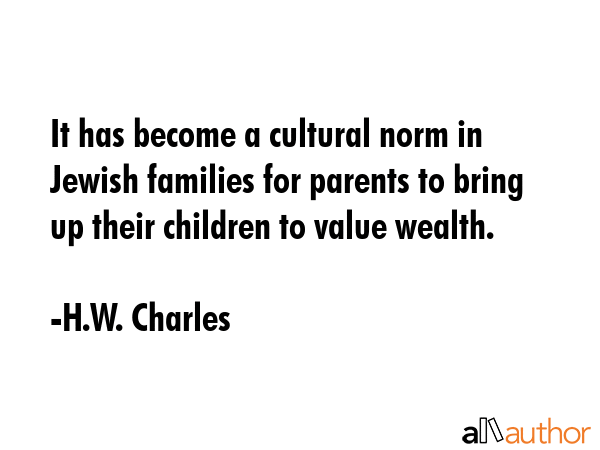 It has become a cultural norm in Jewish families for parents to bring up their children to value... - H.W. Charles Quote GIF
