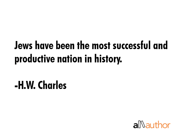 Jews have been the most successful and productive nation in history. - H.W. Charles Quote GIF