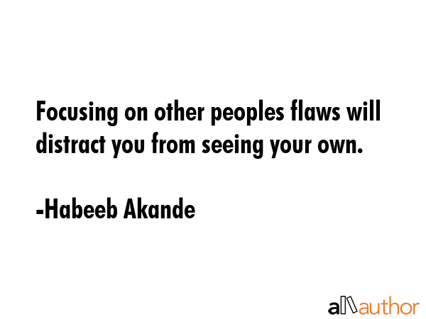 Focusing on other peoples flaws will distract you from seeing your own. - Habeeb Akande Quote GIF