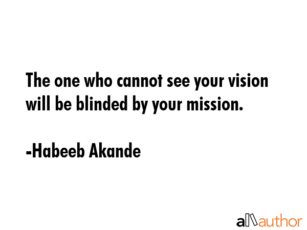 The one who cannot see your vision will be blinded by your mission. - Habeeb Akande Quote GIF