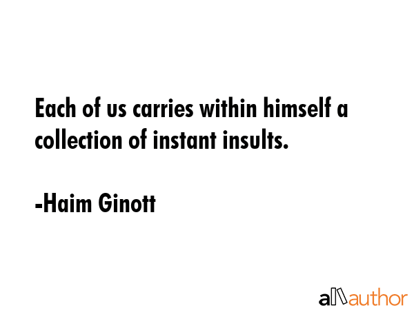 Each of us carries within himself a collection of instant insults. - Haim Ginott Quote GIF