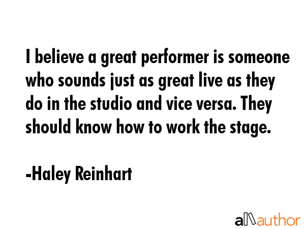 I believe a great performer is someone who sounds just as great live as they do in the studio and... - Haley Reinhart Quote GIF