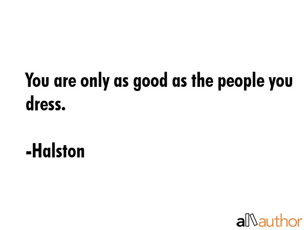 You are only as good as the people you dress. - Halston Quote GIF