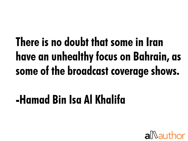 There is no doubt that some in Iran have an unhealthy focus on Bahrain, as some of the broadcast... - Hamad Bin Isa Al Khalifa Quote GIF