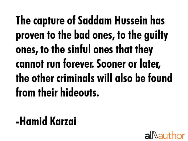 The capture of Saddam Hussein has proven to the bad ones, to the guilty ones, to the sinful ones... - Hamid Karzai Quote GIF