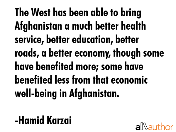 The West has been able to bring Afghanistan a much better health service, better education, better... - Hamid Karzai Quote GIF