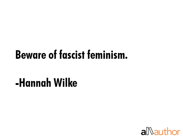 Beware of fascist feminism. - Hannah Wilke Quote GIF