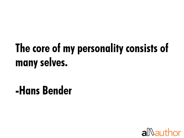 The core of my personality consists of many selves. - Hans Bender Quote GIF