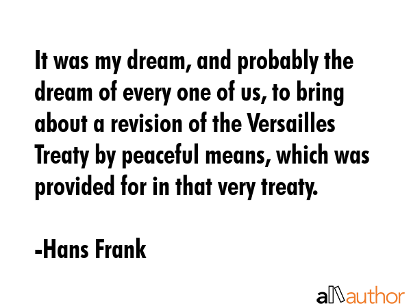 It was my dream, and probably the dream of every one of us, to bring about a revision of the... - Hans Frank Quote GIF