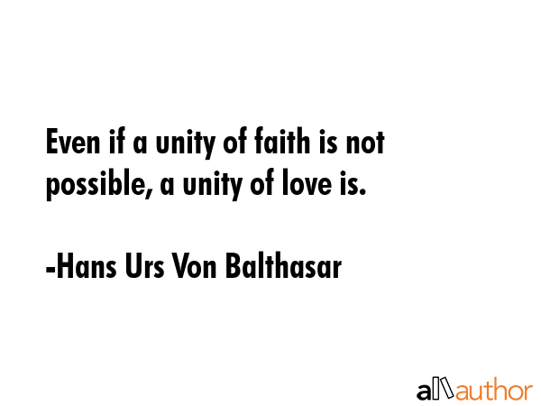 Even if a unity of faith is not possible, a unity of love is. - Hans Urs Von Balthasar Quote GIF